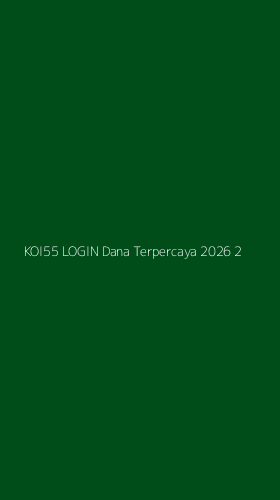 Tampilan Antarmuka Aplikasi Koi55 Login Dana Terpercaya 2026 - 2