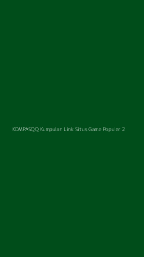 Tampilan Antarmuka Aplikasi Kompasqq Kumpulan Link Situs Game Populer - 2