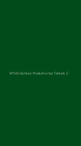 Tampilan Antarmuka Aplikasi Kps4d Aplikasi Produktivitas Terbaik - 2
