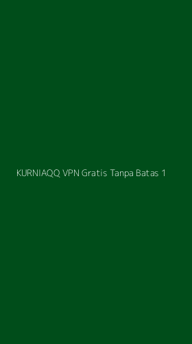 Tampilan Antarmuka Aplikasi Kurniaqq Vpn Gratis Tanpa Batas - 1