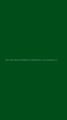 Tampilan Antarmuka Aplikasi Kuy138 Link Alternatif Login Editor Foto Aesthetic - 2