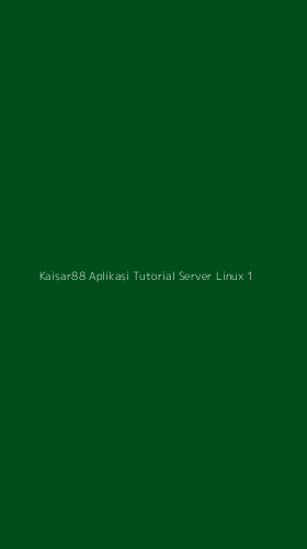 Tampilan Antarmuka Aplikasi Kaisar88 Aplikasi Tutorial Server Linux - 1