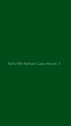 Tampilan Antarmuka Aplikasi Kaito189 Aplikasi Cuaca Akurat - 3