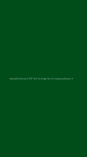 Tampilan Antarmuka Aplikasi Kakap69 Alternatif Rtp Slot Tertinggi Hari Ini Gampang Maxwin - 4