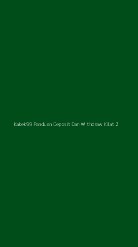 Tampilan Antarmuka Aplikasi Kakek99 Panduan Deposit Dan Withdraw Kilat - 2