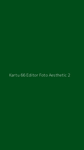 Tampilan Antarmuka Aplikasi Kartu 66 Editor Foto Aesthetic - 2