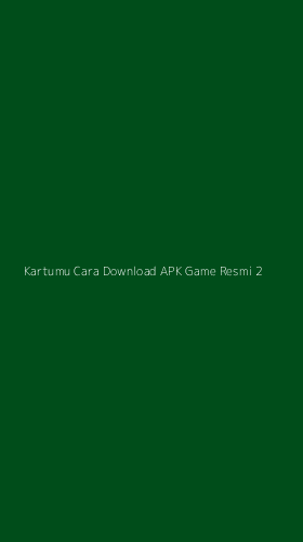 Tampilan Antarmuka Aplikasi Kartumu Cara Download Apk Game Resmi - 2