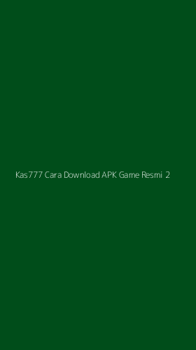 Tampilan Antarmuka Aplikasi Kas777 Cara Download Apk Game Resmi - 2