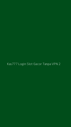 Tampilan Antarmuka Aplikasi Kas777 Login Slot Gacor Tanpa Vpn - 2