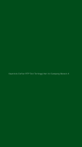 Tampilan Antarmuka Aplikasi Kaumtoto Daftar Rtp Slot Tertinggi Hari Ini Gampang Maxwin - 4