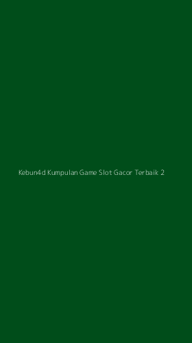 Tampilan Antarmuka Aplikasi Kebun4d Kumpulan Game Slot Gacor Terbaik - 2
