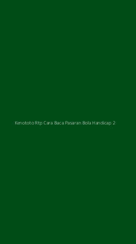 Tampilan Antarmuka Aplikasi Kenototo Rtp Cara Baca Pasaran Bola Handicap - 2