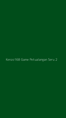 Tampilan Antarmuka Aplikasi Kenzo168 Game Petualangan Seru - 2