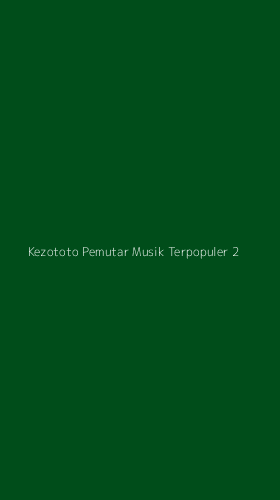 Tampilan Antarmuka Aplikasi Kezototo Pemutar Musik Terpopuler - 2
