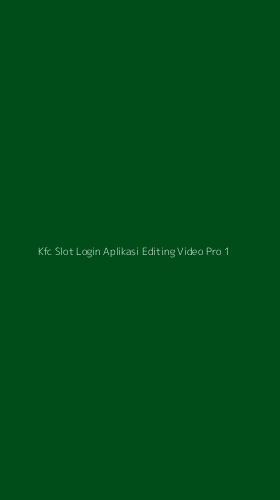 Tampilan Antarmuka Aplikasi Kfc Slot Login Aplikasi Editing Video Pro - 1