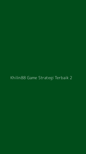 Tampilan Antarmuka Aplikasi Khilin88 Game Strategi Terbaik - 2