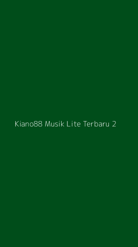 Tampilan Antarmuka Aplikasi Kiano88 Musik Lite Terbaru - 2