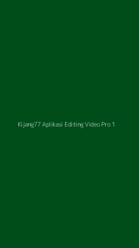 Tampilan Antarmuka Aplikasi Kijang77 Aplikasi Editing Video Pro - 1