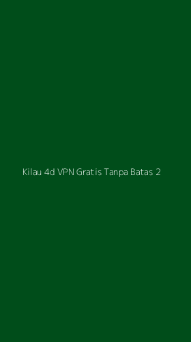Tampilan Antarmuka Aplikasi Kilau 4d Vpn Gratis Tanpa Batas - 2