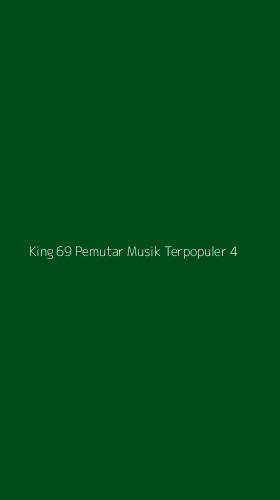 Tampilan Antarmuka Aplikasi King 69 Pemutar Musik Terpopuler - 4