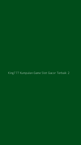 Tampilan Antarmuka Aplikasi King777 Kumpulan Game Slot Gacor Terbaik - 2