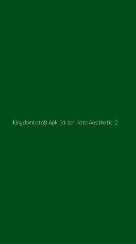 Tampilan Antarmuka Aplikasi Kingdomtoto8 Apk Editor Foto Aesthetic - 2