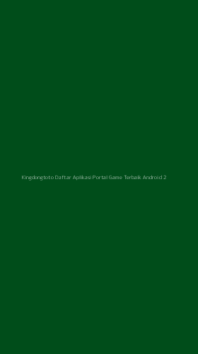 Tampilan Antarmuka Aplikasi Kingdongtoto Daftar Aplikasi Portal Game Terbaik Android - 2