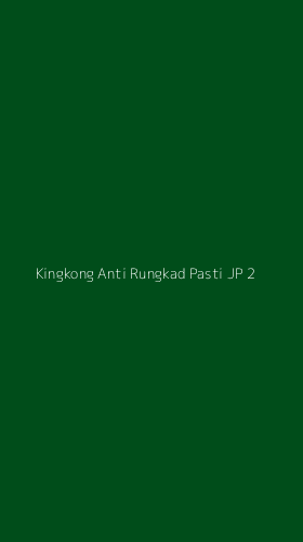 Tampilan Antarmuka Aplikasi Kingkong Anti Rungkad Pasti Jp - 2