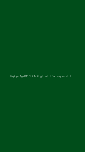 Tampilan Antarmuka Aplikasi Kingtogel App Rtp Slot Tertinggi Hari Ini Gampang Maxwin - 2