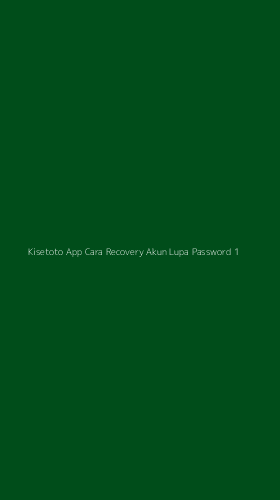 Tampilan Antarmuka Aplikasi Kisetoto App Cara Recovery Akun Lupa Password - 1