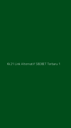 Tampilan Antarmuka Aplikasi Kk21 Link Alternatif Sbobet Terbaru - 1
