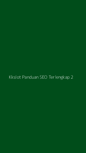 Tampilan Antarmuka Aplikasi Kkslot Panduan Seo Terlengkap - 2