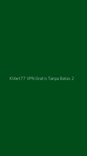 Tampilan Antarmuka Aplikasi Klibet77 Vpn Gratis Tanpa Batas - 2