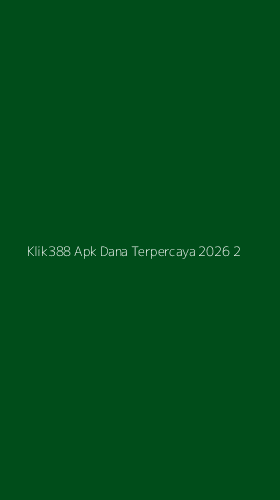 Tampilan Antarmuka Aplikasi Klik388 Apk Dana Terpercaya 2026 - 2