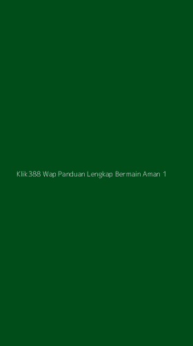 Tampilan Antarmuka Aplikasi Klik388 Wap Panduan Lengkap Bermain Aman - 1