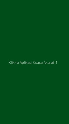 Tampilan Antarmuka Aplikasi Klik4a Aplikasi Cuaca Akurat - 1