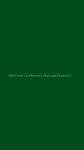 Tampilan Antarmuka Aplikasi Klik555slot Cara Recovery Akun Lupa Password - 2