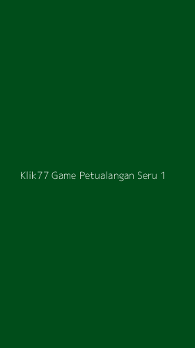 Tampilan Antarmuka Aplikasi Klik77 Game Petualangan Seru - 1