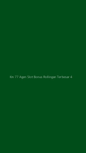 Tampilan Antarmuka Aplikasi Km 77 Agen Slot Bonus Rollingan Terbesar - 4