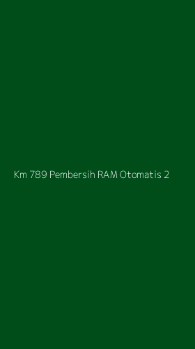 Tampilan Antarmuka Aplikasi Km 789 Pembersih Ram Otomatis - 2