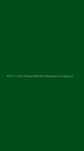 Tampilan Antarmuka Aplikasi Km777 Situs Dengan Metode Pembayaran Lengkap - 3