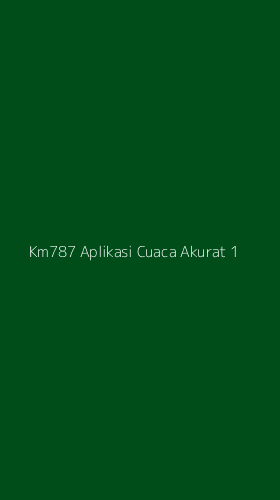 Tampilan Antarmuka Aplikasi Km787 Aplikasi Cuaca Akurat - 1