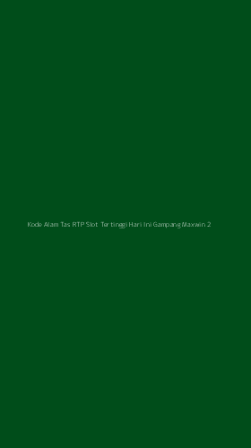 Tampilan Antarmuka Aplikasi Kode Alam Tas Rtp Slot Tertinggi Hari Ini Gampang Maxwin - 2
