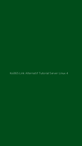 Tampilan Antarmuka Aplikasi Koi365 Link Alternatif Tutorial Server Linux - 4