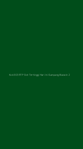 Tampilan Antarmuka Aplikasi Koin303 Rtp Slot Tertinggi Hari Ini Gampang Maxwin - 2