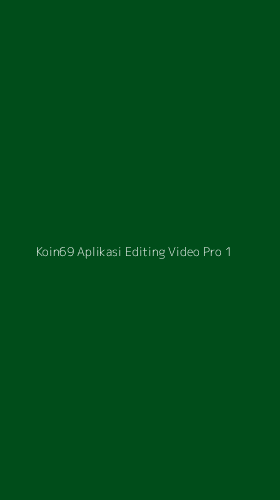 Tampilan Antarmuka Aplikasi Koin69 Aplikasi Editing Video Pro - 1