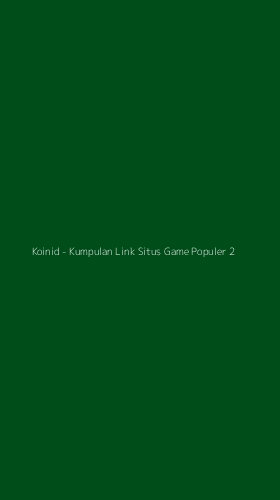 Tampilan Antarmuka Aplikasi Koinid - Kumpulan Link Situs Game Populer - 2