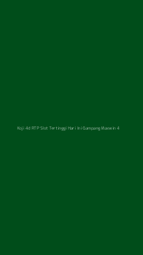 Tampilan Antarmuka Aplikasi Koji 4d Rtp Slot Tertinggi Hari Ini Gampang Maxwin - 4