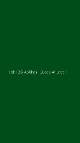 Tampilan Antarmuka Aplikasi Kok138 Aplikasi Cuaca Akurat - 1