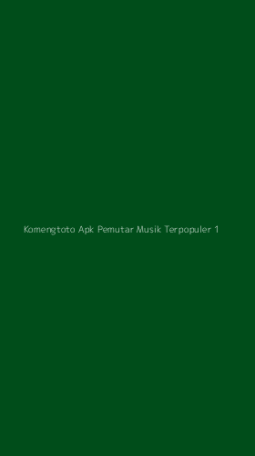 Tampilan Antarmuka Aplikasi Komengtoto Apk Pemutar Musik Terpopuler - 1